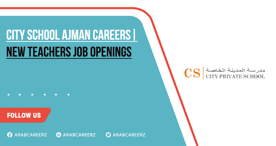 City School Ajman Careers 2026 | Recent Open Jobs in Education Department